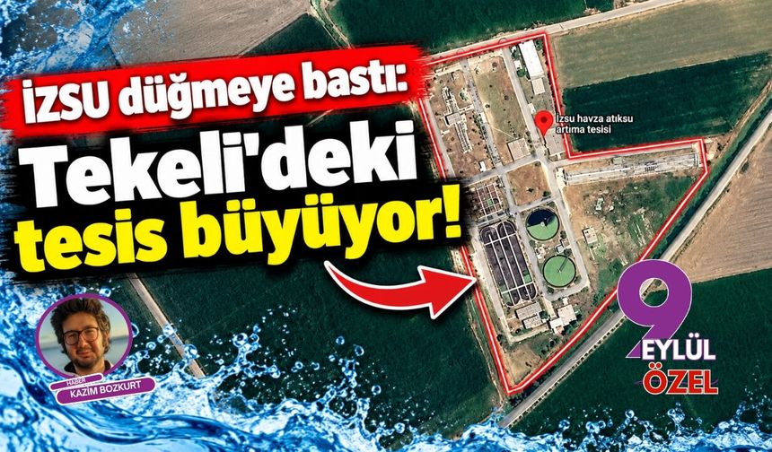 İZSU düğmeye bastı: Tekeli'deki tesis büyüyor!