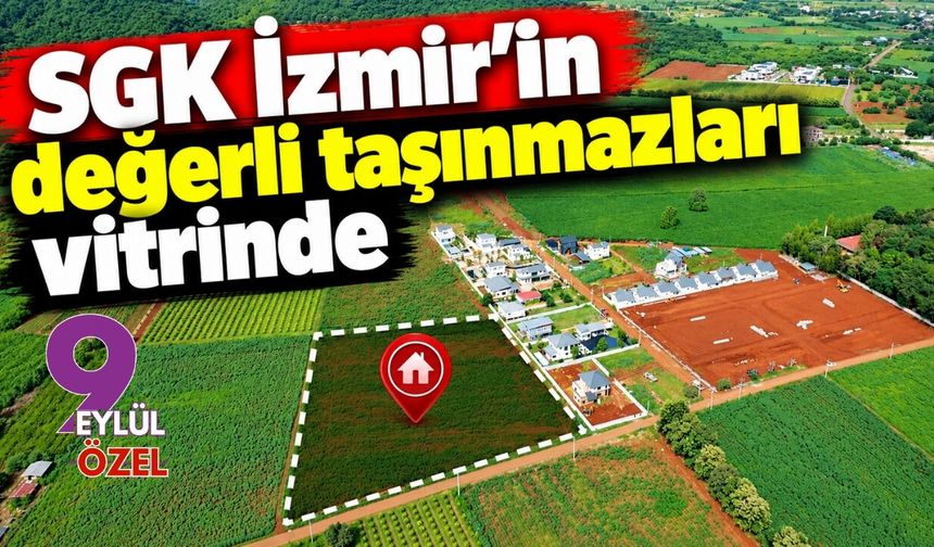 SGK İzmir'in değerli taşınmazları vitrinde