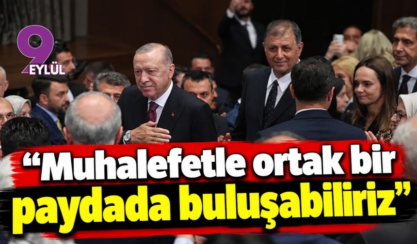 Erdoğan: Muhalefetle ortak bir paydada buluşabiliriz