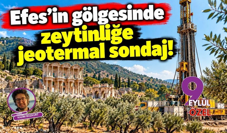Efes'in gölgesinde zeytinliğe jeotermal sondaj!