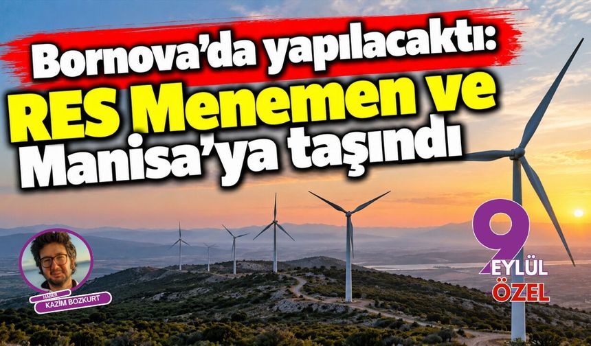 Bornova'da yapılacaktı: RES Menemen ve Manisa'ya taşındı