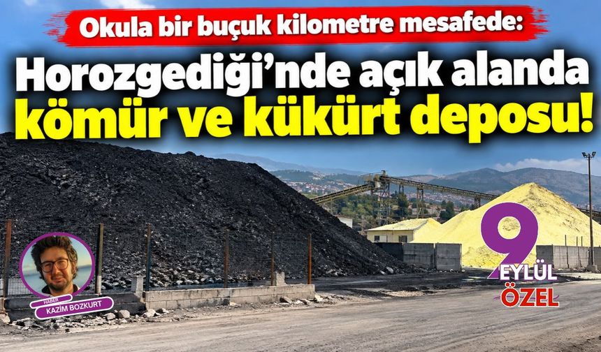 Okula bir buçuk kilometre mesafede: Horozgediği'nde açık alanda kömür ve kükürt deposu!