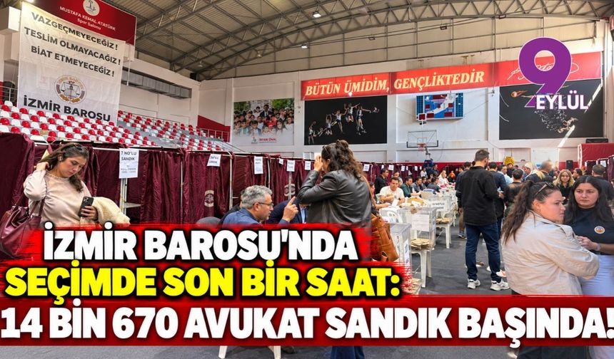 İzmir Barosu’nda seçimde son bir saat: 14 bin 670 avukat sandık başında!