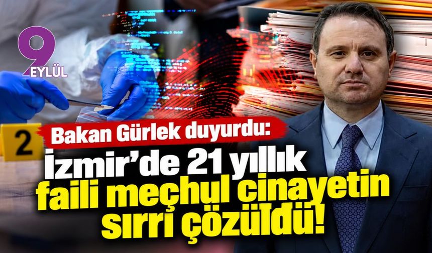 Bakan Gürlek duyurdu: İzmir'de 21 yıllık faili meçhul cinayetin sırrı çözüldü!