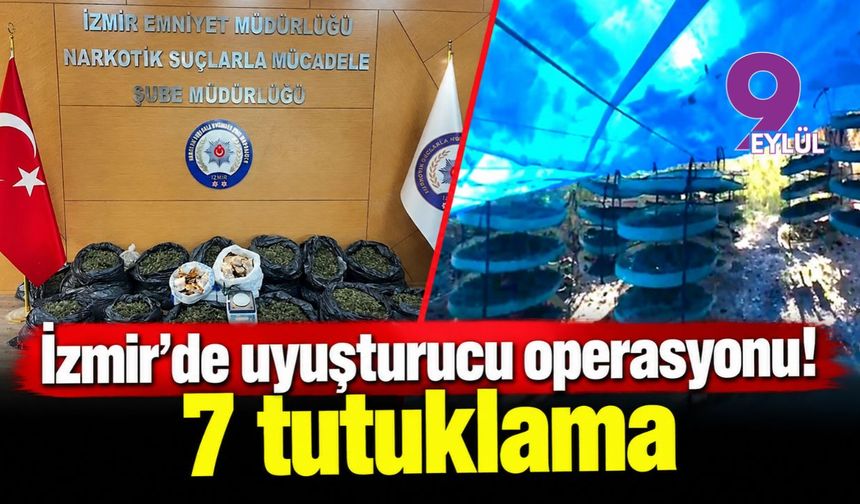 İzmir'de uyuşturucu operasyonu! 7 tutuklama