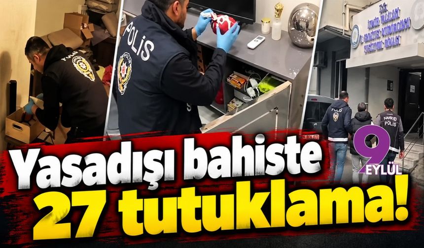 İzmir merkezli yasadışı bahis operasyonu: 27 tutuklama