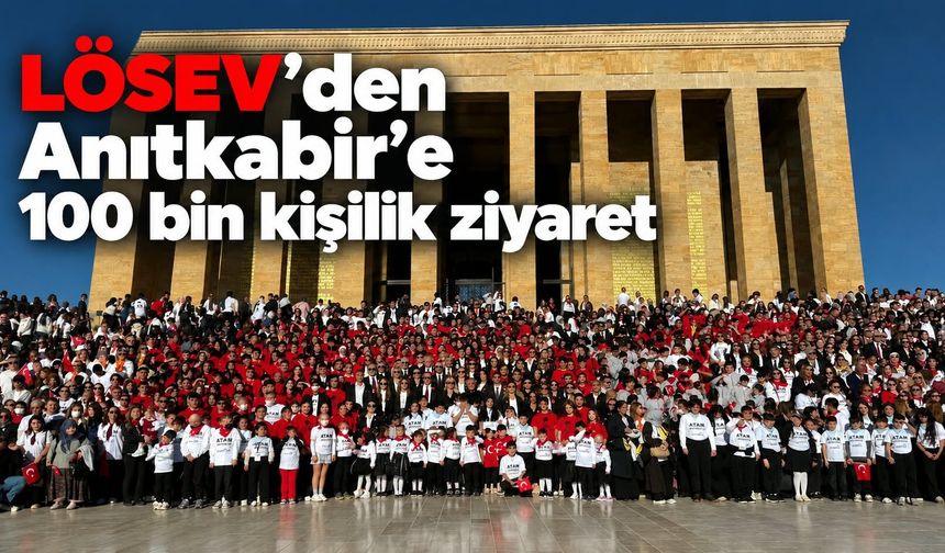 LÖSEV'den Anıtkabir’e 100 bin kişilik ziyaret