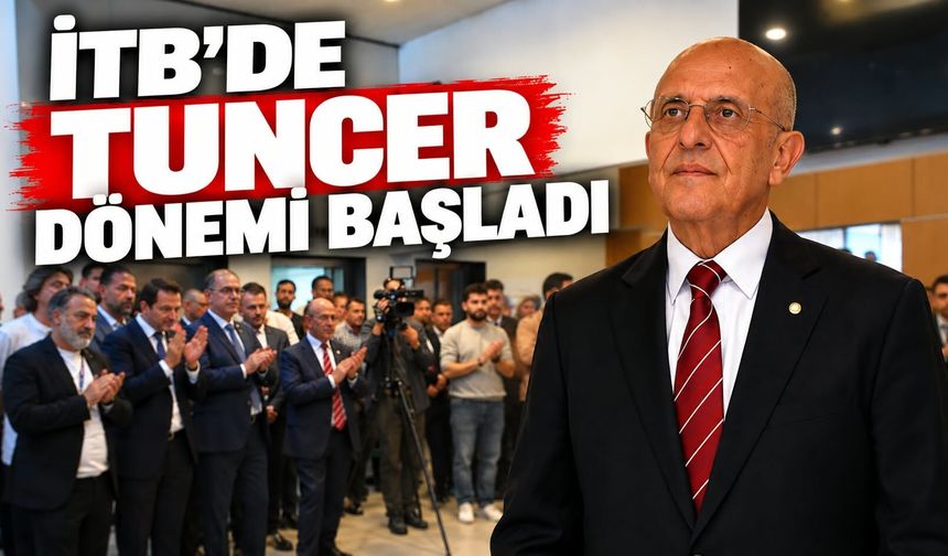 İTB’de Tuncer dönemi başladı