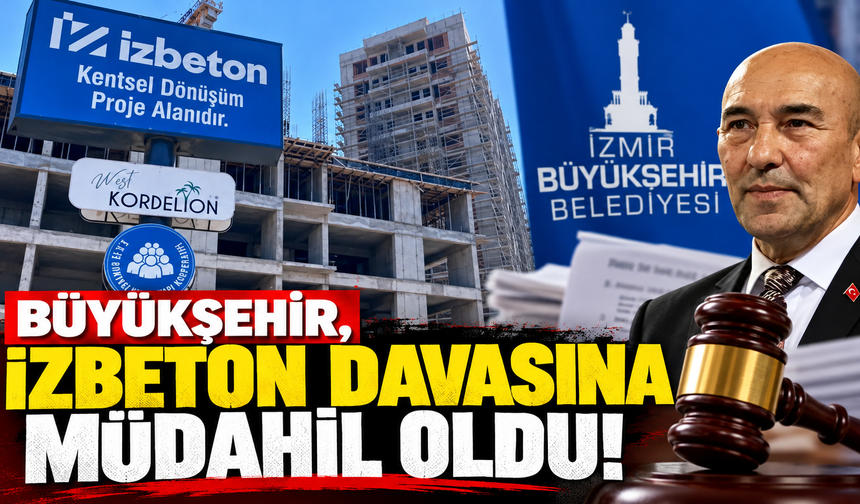 Mahkeme Büyükşehir'in talebini kabul etti: İZBETON davasında yeni gelişme!