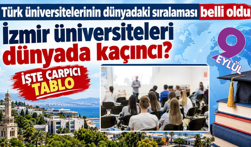 İzmir üniversiteleri dünyada kaçıncı? İşte çarpıcı tablo