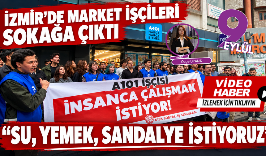 İzmir’de market işçileri sokağa çıktı: Su, yemek, sandalye istiyoruz