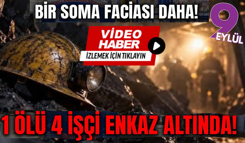 Soma’da acı haber: 1 kişi öldü, 2 kişi kurtarıldı, 4 kişi aranıyor