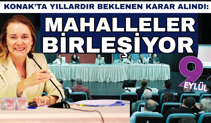 İzmir’de mahalle haritası değişiyor: 113 mahalle 57’ye düşüyor