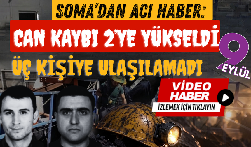 Soma’dan acı haber: Can kaybı 2’ye yükseldi
