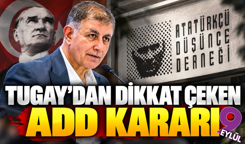 Tugay’dan dikkat çeken ADD kararı