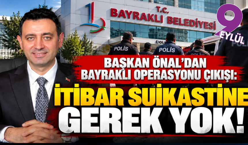 Bayraklı'da başkan Önal’dan operasyon çıkışı: İtibar suikastine gerek yok