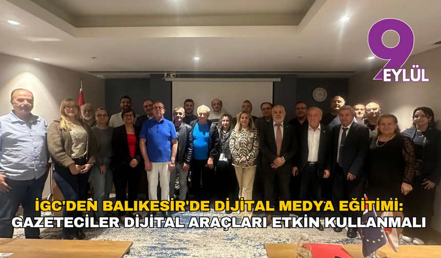 İGC'den Balıkesir'de dijital medya eğitimi: Gazeteciler dijital araçları etkin kullanmalı