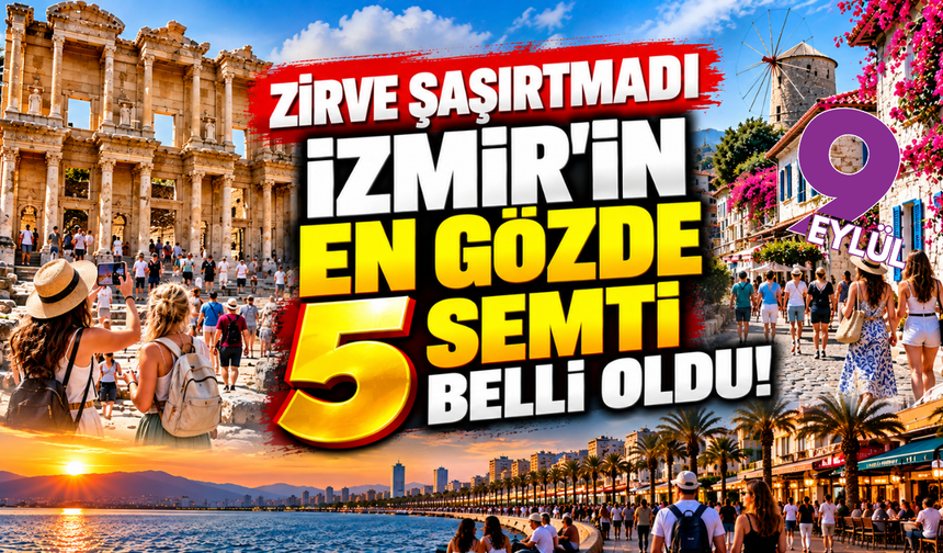 İzmir'in dünyaca en büyük ilgi gören 5 popüler ilçesi belli oldu