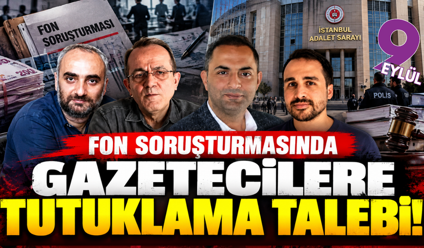 Fon soruşturmasında gazetecilere tutuklama talebi!
