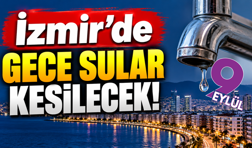 İzmir'de gece sular kesilecek!
