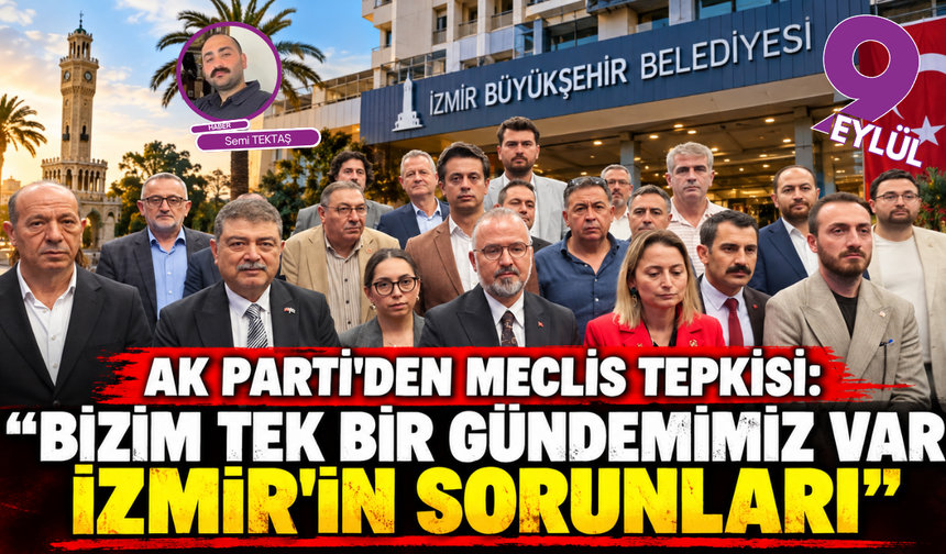 AK Parti'den meclis tepkisi: “Bizim tek bir gündemimiz var, İzmir’in sorunları”