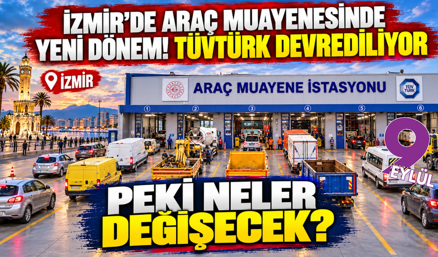 İzmir'de araç muayenesinde yeni dönem! TÜVTÜRK devrediliyor