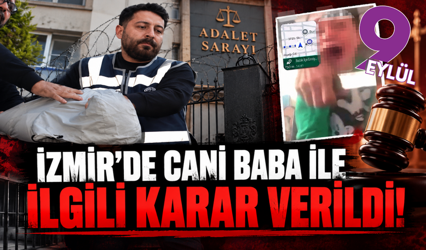 İzmir'de cani babaya indirimsiz ceza!
