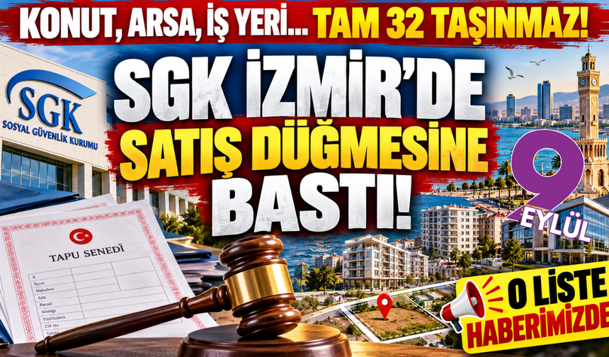 SGK İzmir'de 1,4 milyarlık satışa çıkıyor! 32 taşınmaz vitrinde