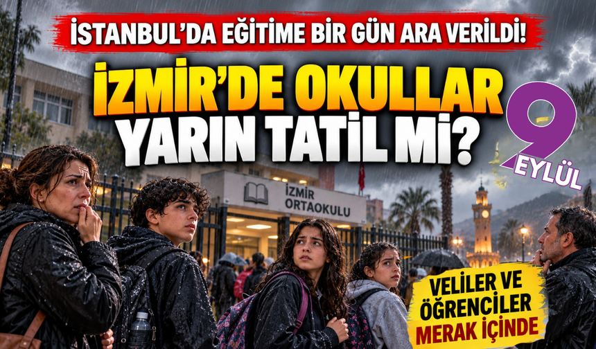 İstanbul'da okullar tatil! İzmir'de de tatil olacak mı?
