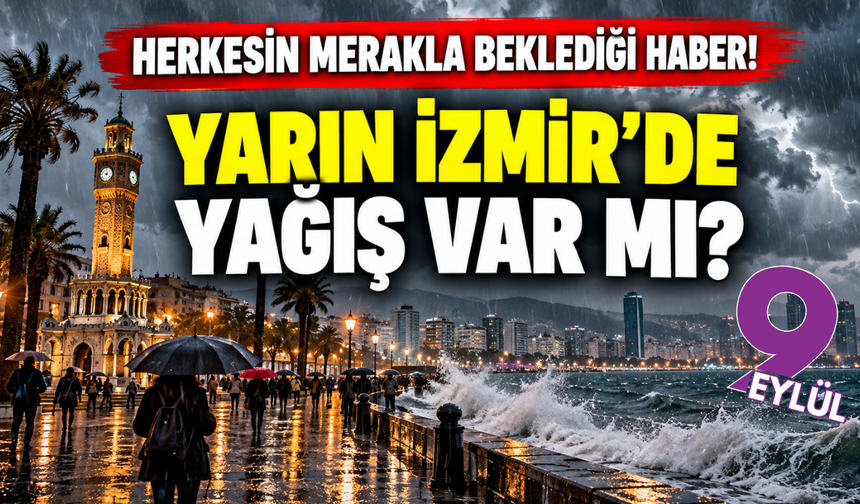 Herkesin merakla beklediği haber: Yarın İzmir’de yağış var mı?