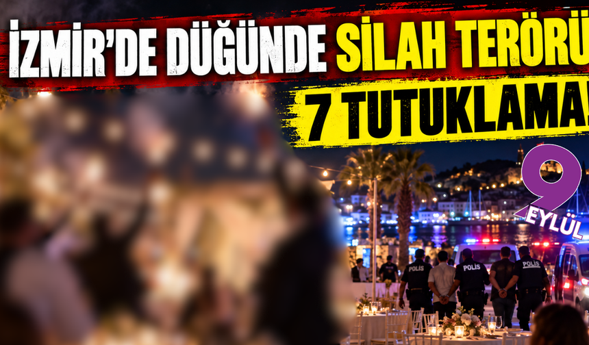 İzmir'de düğünde silah terörü: 7 tutuklama!