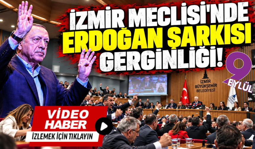 İzmir Meclisi'nde Erdoğan şarkısı gerginliği!
