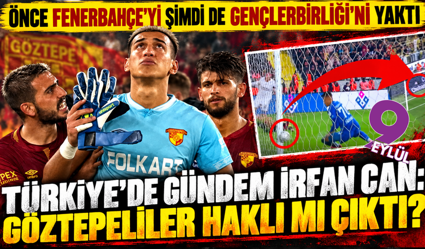 Türkiye'de gündem yine İrfan Can: Göztepeliler haklı mı çıktı?