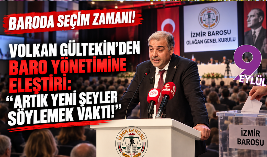 İzmir Barosu'nda seçim zamanı! Volkan Gültekin’den baro yönetimine eleştiri: ‘Artık yeni şeyler söylemek vakti!’