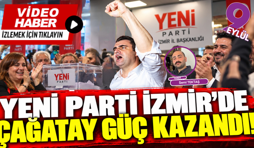 YENİ Parti İzmir’de Çağatay Güç kazandı!