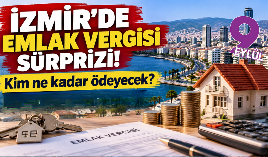 İzmir'de emlak vergisi sürprizi! Kim ne kadar ödeyecek?