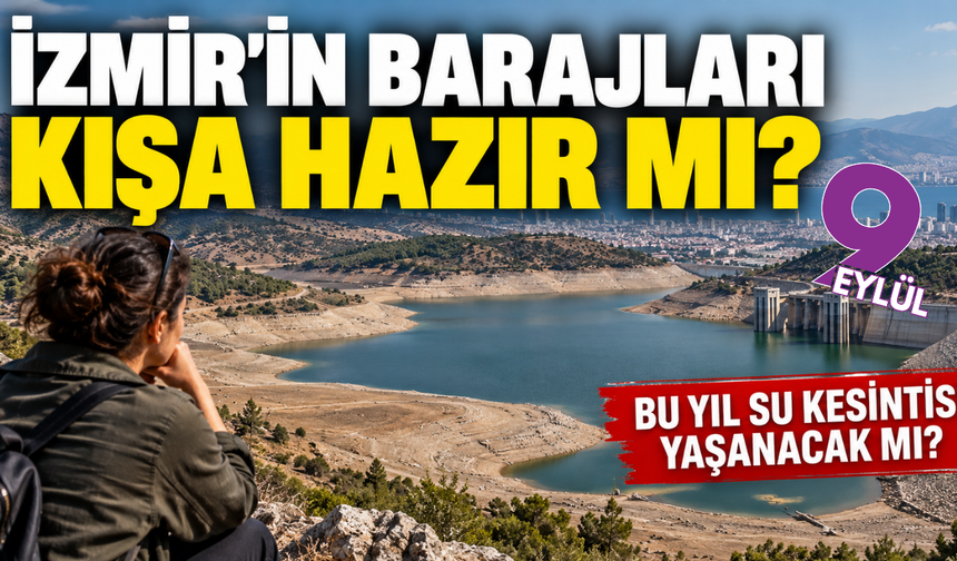 İzmir'in barajları kışa hazır mı? Bu yıl su kesintisi var mı?