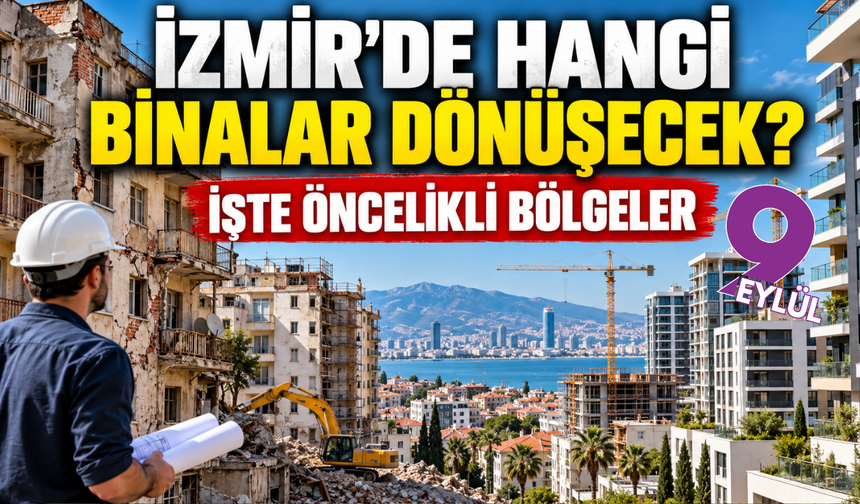 İzmir'de hangi binalar dönüşecek? İşte öncelikli bölgeler