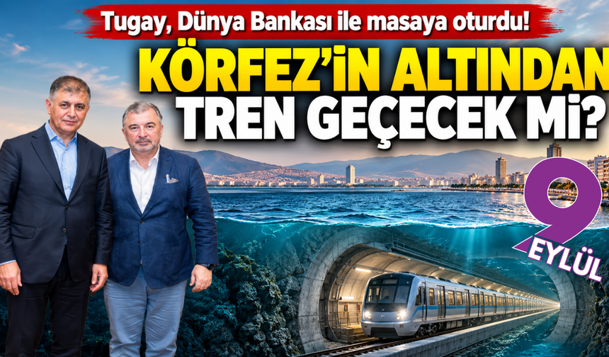 İzmir Körfezi'nin altından tren geçecek mi? Dünya Bankası ile kritik görüşme!