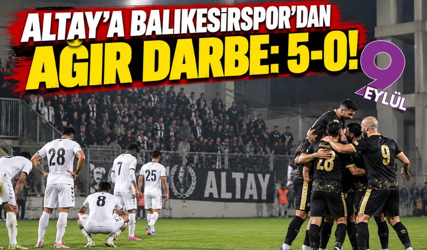 Altay'a Balıkesirspor'dan ağır darbe: 5-0!
