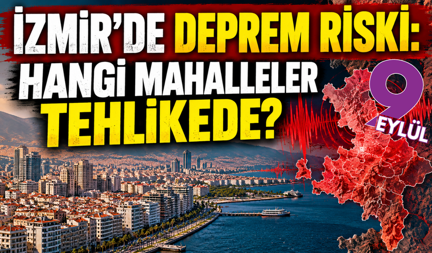İzmir'de deprem: Bu mahallelere dikkat!
