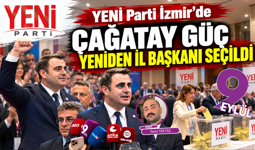 YENİ Parti İzmir’de Çağatay Güç yeniden il başkanı seçildi
