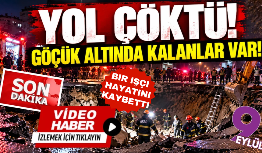 İstanbul'da yol çöktü: 1 işçi hayatını kaybetti!
