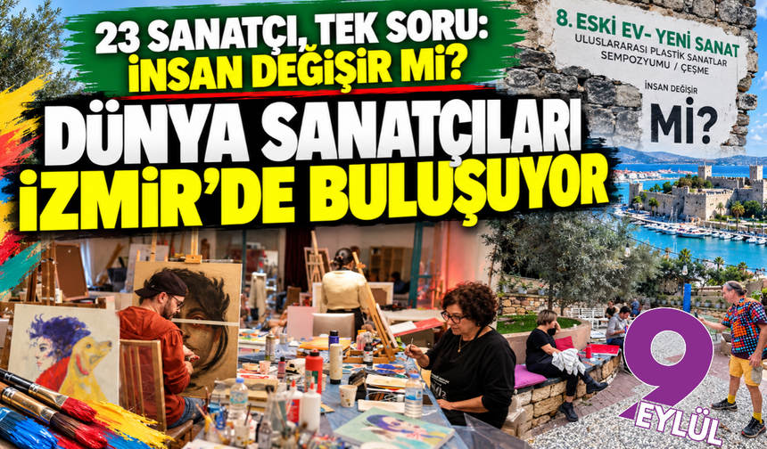 Sanat dünyası İzmir’de buluşuyor: 23 sanatçıdan “İnsan Değişir mi?” sorusuna yanıt!