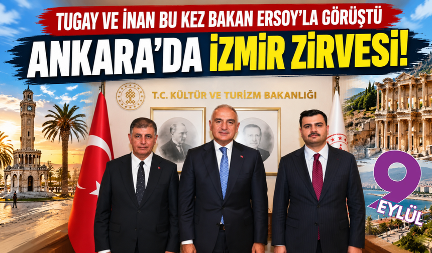 Tugay ve İnan'dan Ankara'da yeni ziyaret: İzmir'in kültür ve turizm projeleri masada