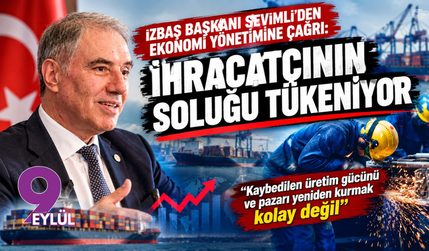 İZBAŞ Başkanı Sevimli'den ekonomi yönetimine çağrı: "İhracatçının soluğu tükeniyor"