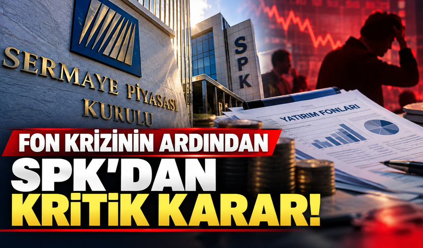 Fon krizinin ardından SPK'dan kritik karar!