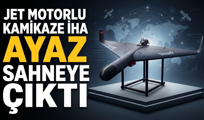 TUSAŞ’ın Jet Motorlu Kamikaze İHA’sı AYAZ Sahneye Çıktı