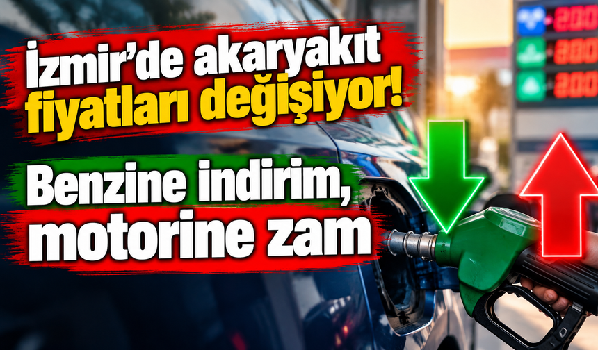 İzmir'de akaryakıt fiyatları değişiyor! Benzine indirim, motorine zam