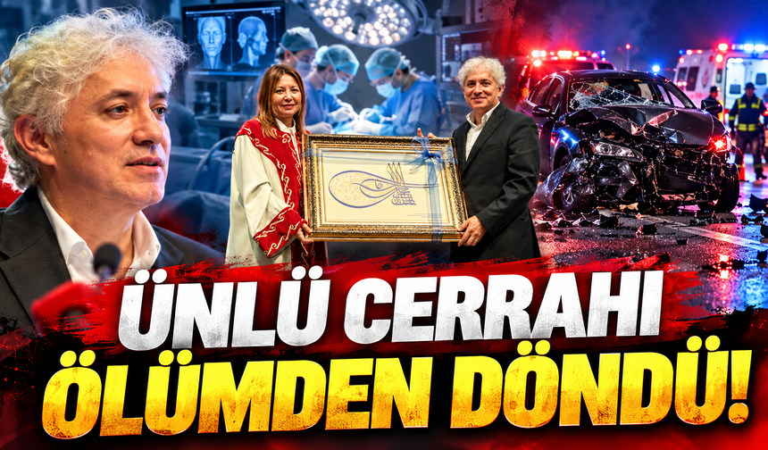 Ünlü cerrah ölümden döndü!